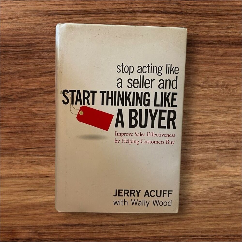 Stop Acting Like a Seller and Start Thinking Like a Buyer Jerry Acuff Hardcover
